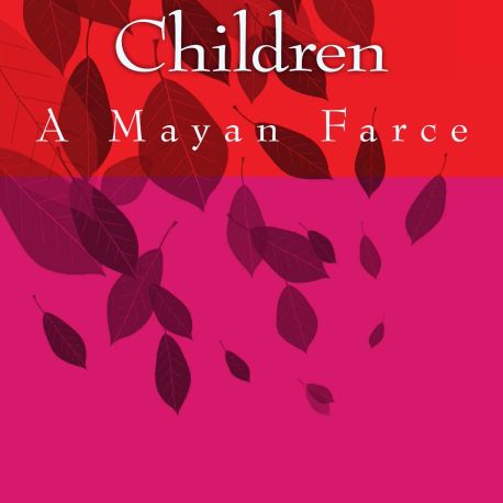 Of the Feral Children: A Mayan Farce (2012)